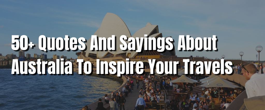 50+ Quotes And Sayings About Australia To Inspire Your Travels