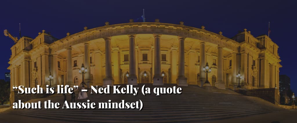 Such-is-life-–-Ned-Kelly-a-quote-about-the-Aussie-mindset