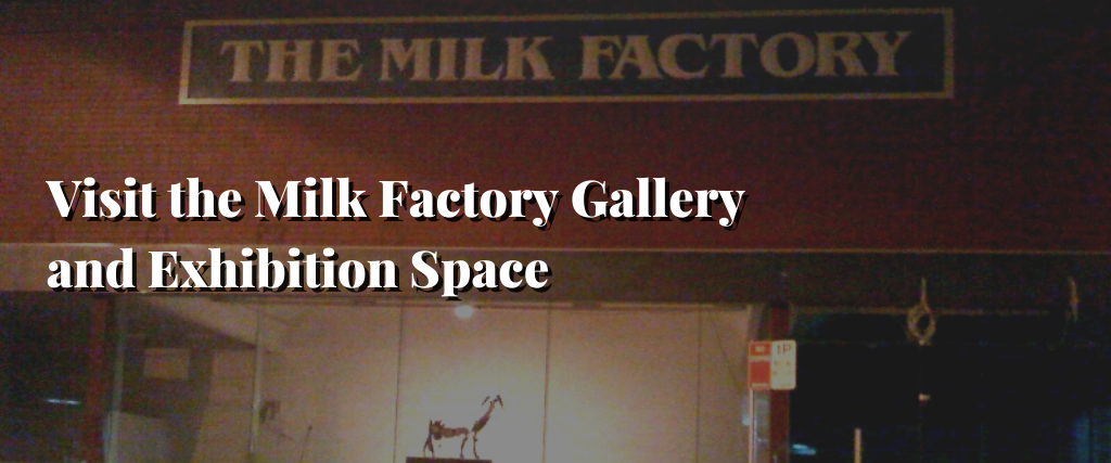 Visit the Milk Factory Gallery and Exhibition Space