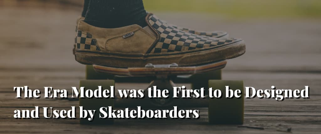 The-Era-Model-was-the-First-to-be-Designed-and-Used-by-Skateboarders