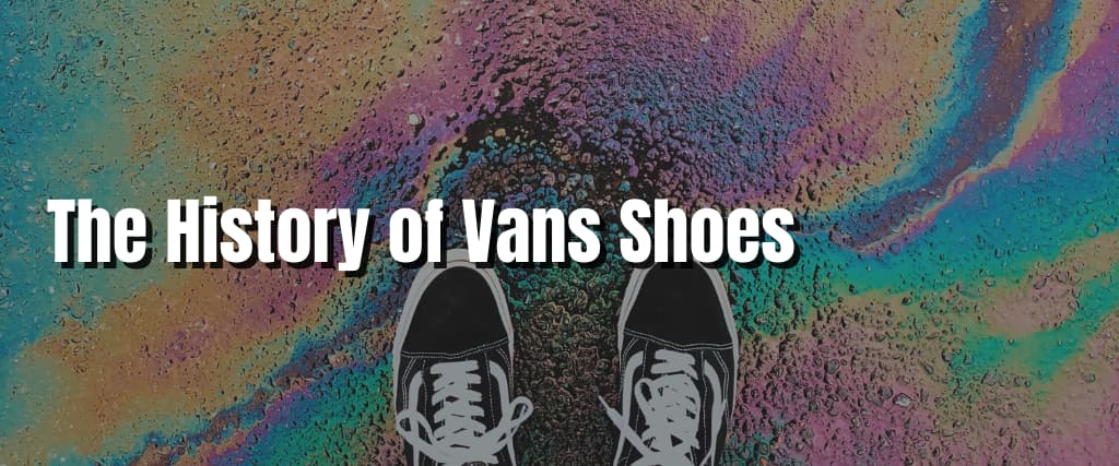 The History of Vans Shoes