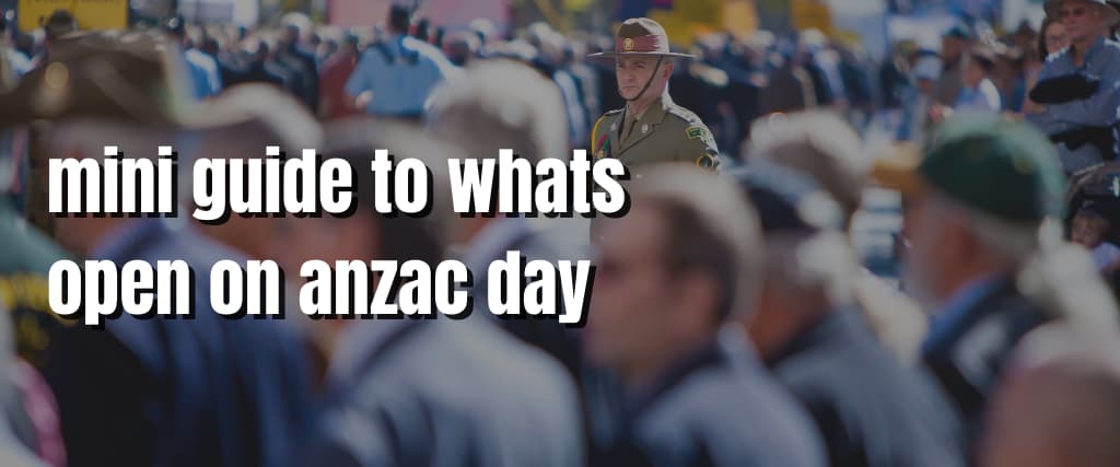 mini guide to whats open on anzac day