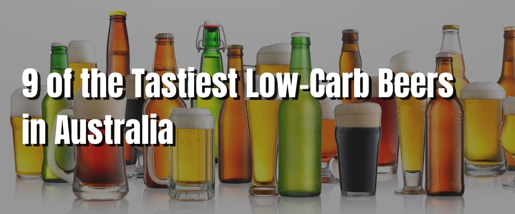 9 of the Tastiest Low-Carb Beers in Australia