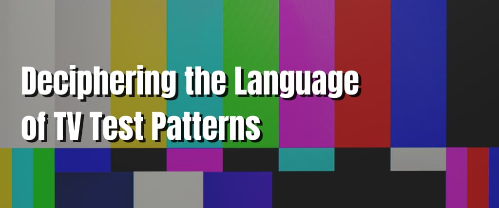 Deciphering the Language of TV Test Patterns
