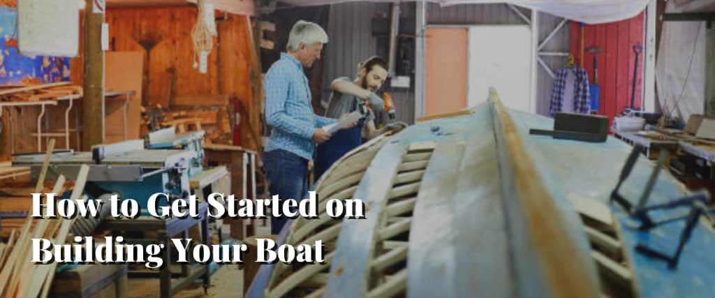How to Get Started on Building Your Boat