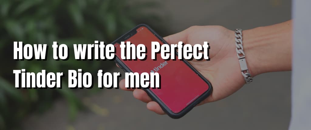 How to write the Perfect Tinder Bio for men (1)
