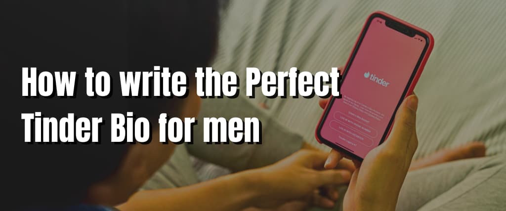 How to write the Perfect Tinder Bio for men