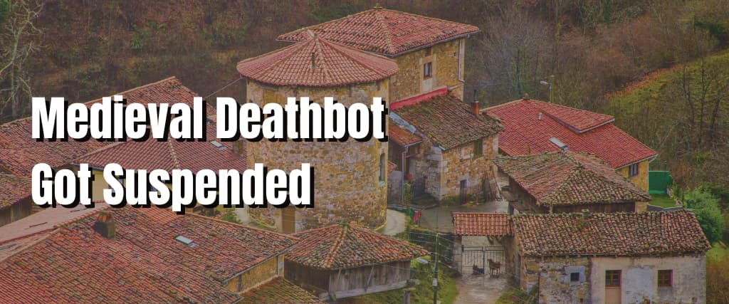 Medieval Deathbot Got Suspended