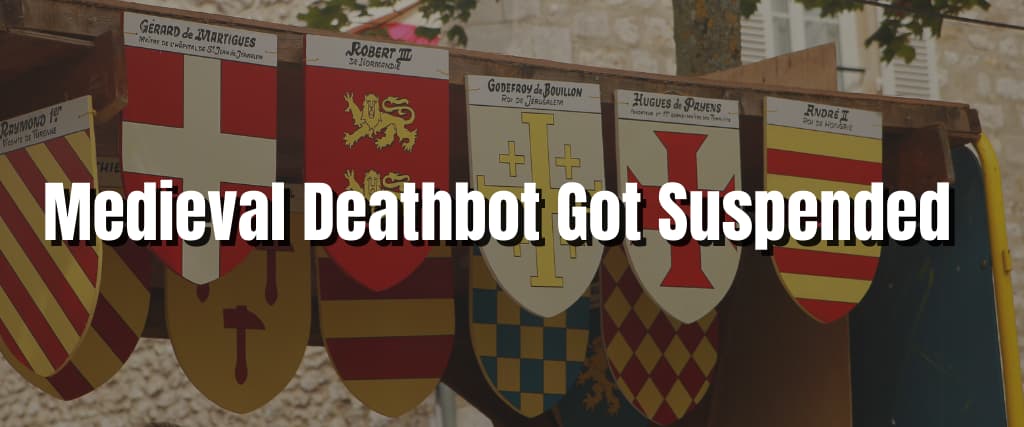 Medieval Deathbot Got Suspended