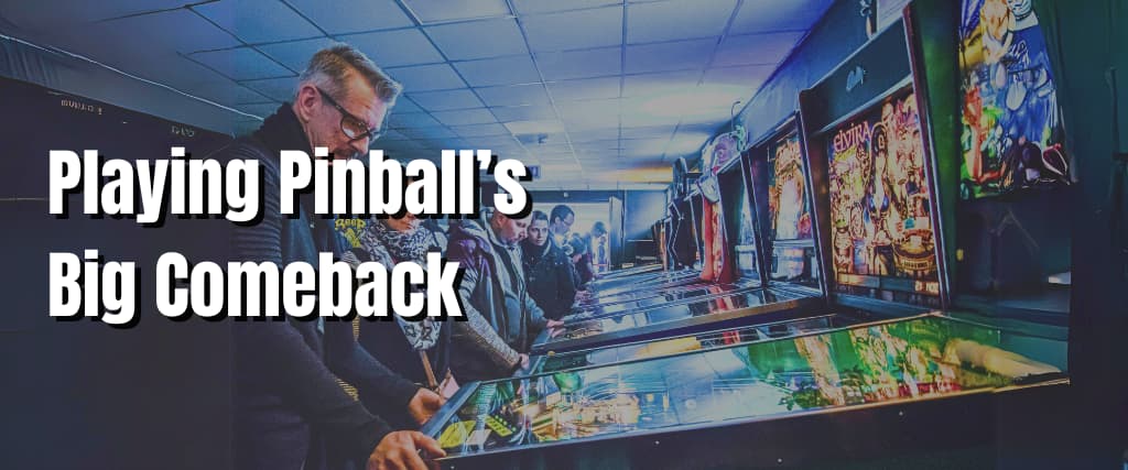 Playing Pinball’s Big Comeback