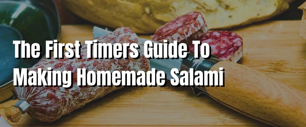 The First Timers Guide To Making Homemade Salami