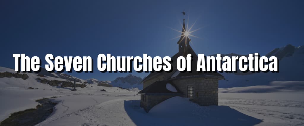 The Seven Churches of Antarctica