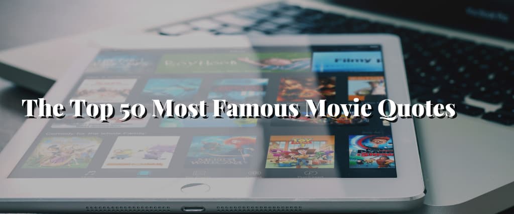 The Top 50 Most Famous Movie Quotes