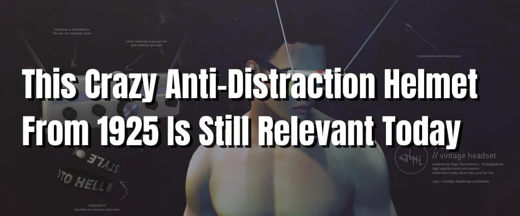 This Crazy Anti-Distraction Helmet From 1925 Is Still Relevant Today