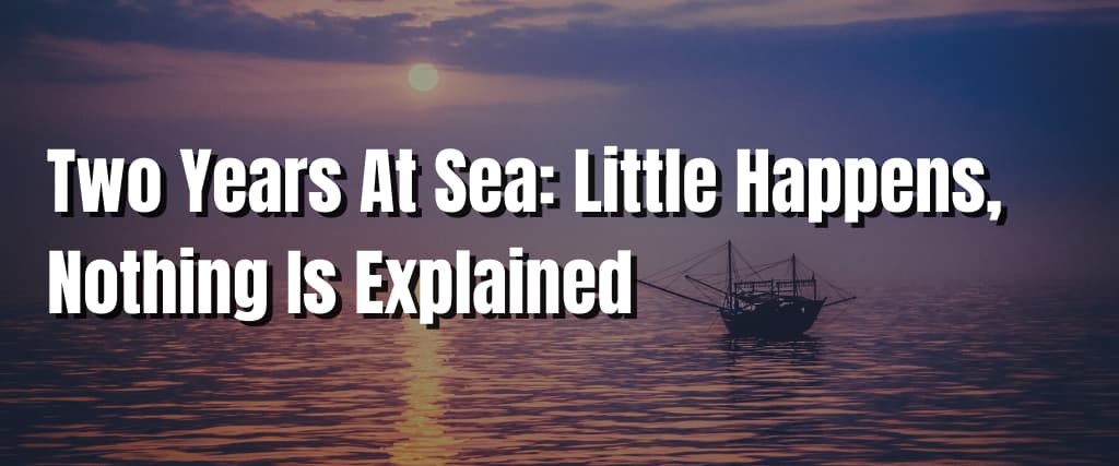 Two Years At Sea Little Happens, Nothing Is Explained (1)