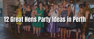 12 Great Hens Party Ideas in Perth