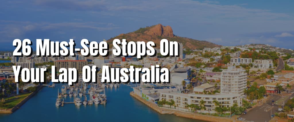 26 Must-See Stops On Your Lap Of Australia