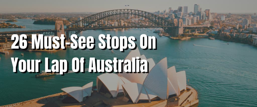 26 Must-See Stops On Your Lap Of Australia