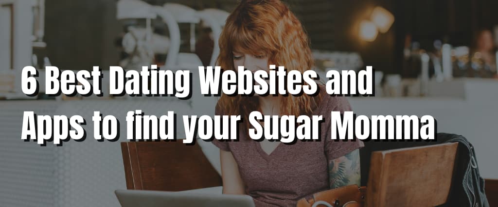 6 Best Dating Websites and Apps to find your Sugar Momma