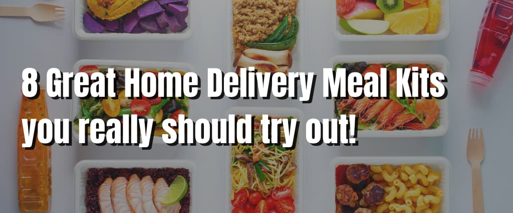 8 Great Home Delivery Meal Kits you really should try out! - Visiting