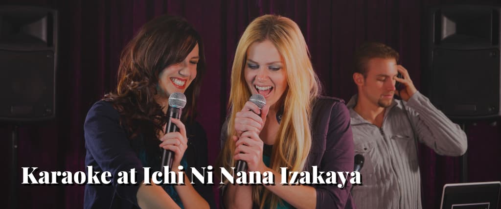 Karaoke at Ichi Ni Nana Izakaya