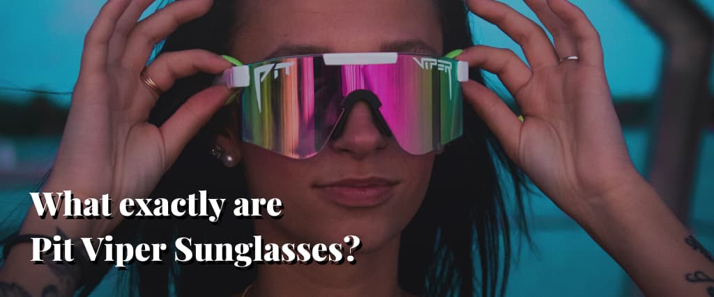 What exactly are Pit Viper Sunglasses
