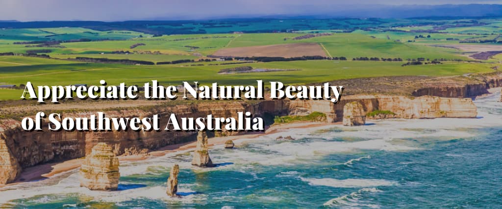 Appreciate the Natural Beauty of Southwest Australia