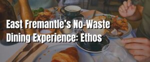 East Fremantle’s No-Waste Dining Experience Ethos