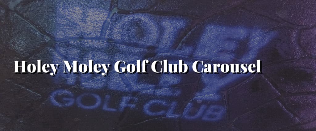 Holey-Moley-Golf-Club-Carousel