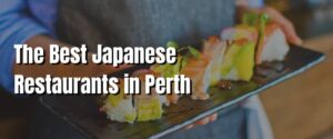 The Best Japanese Restaurants in Perth