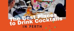 The Best Places to Drink Cocktails in Perth