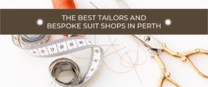 The Best Tailors and Bespoke Suit Shops in Perth