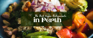 The Best Vegan Restaurants in Perth