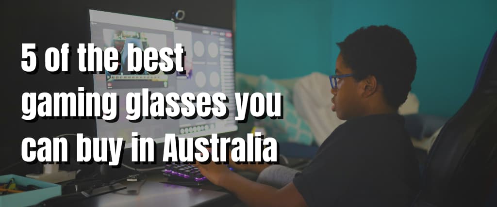 5 of the best gaming glasses you can buy in Australia