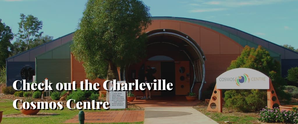 Check out the Charleville Cosmos Centre