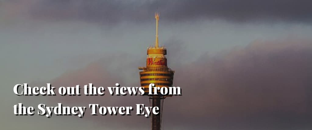 Check out the views from the Sydney Tower Eye