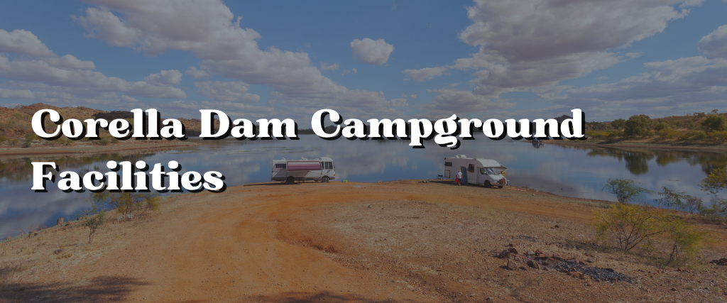 Corella Dam Campground Facilities
