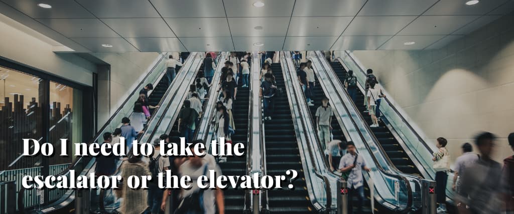 Do I need to take the escalator or the elevator
