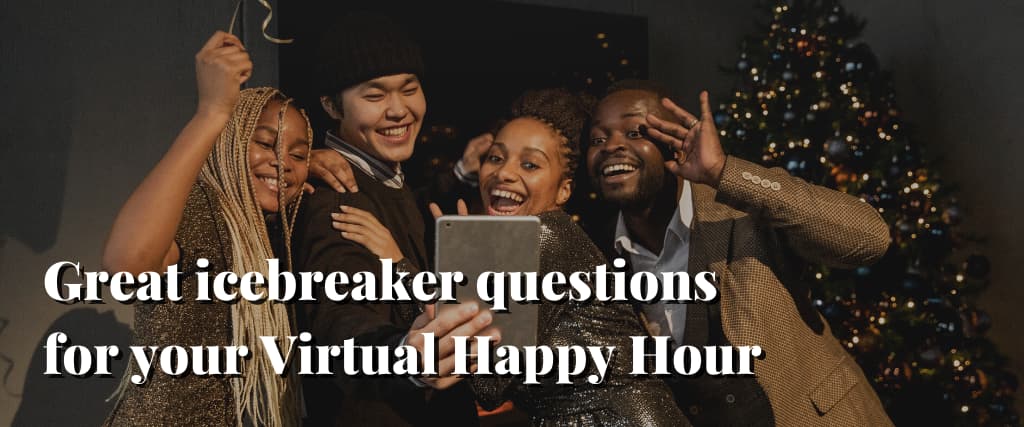 Great icebreaker questions for your Virtual Happy Hour