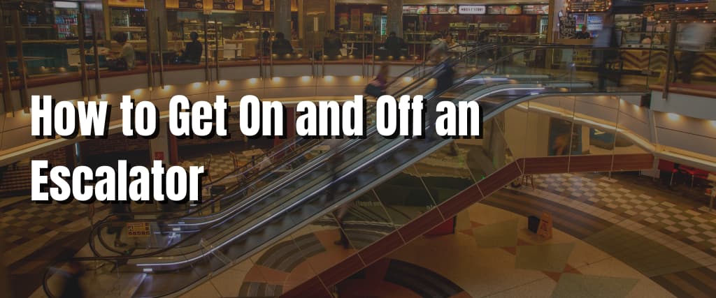 How to Get On and Off an Escalator