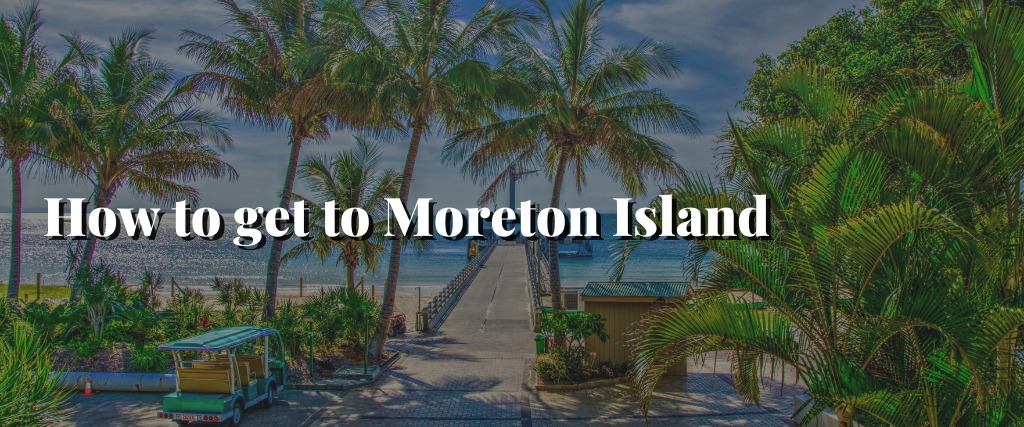 How to get to Moreton Island