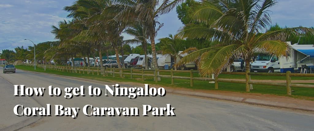 How to get to Ningaloo Coral Bay Caravan Park