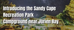 Introducing the Sandy Cape Recreation Park Campground near Jurien Bay