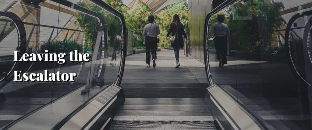 Leaving the Escalator
