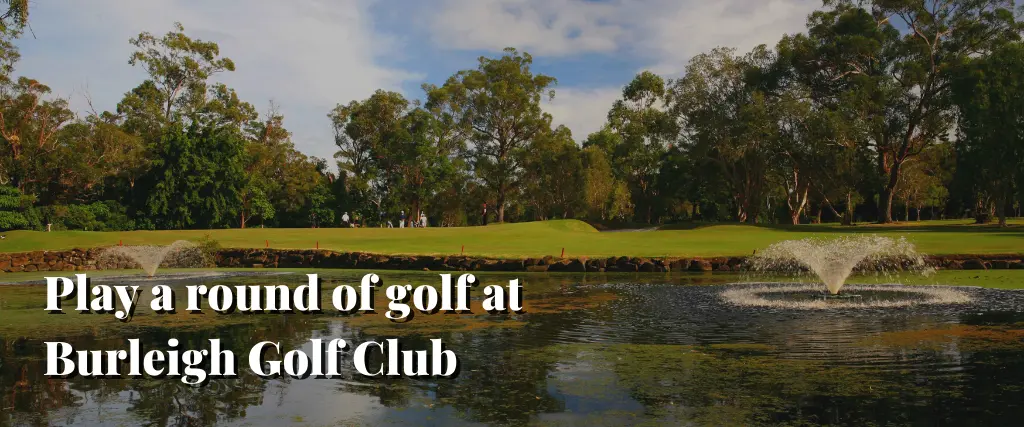 Play a round of golf at Burleigh Golf Club