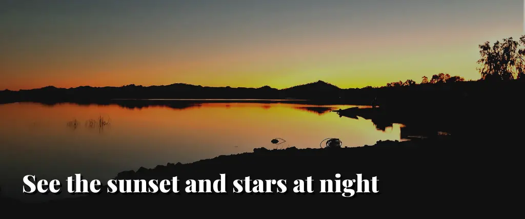 See the sunset and stars at night
