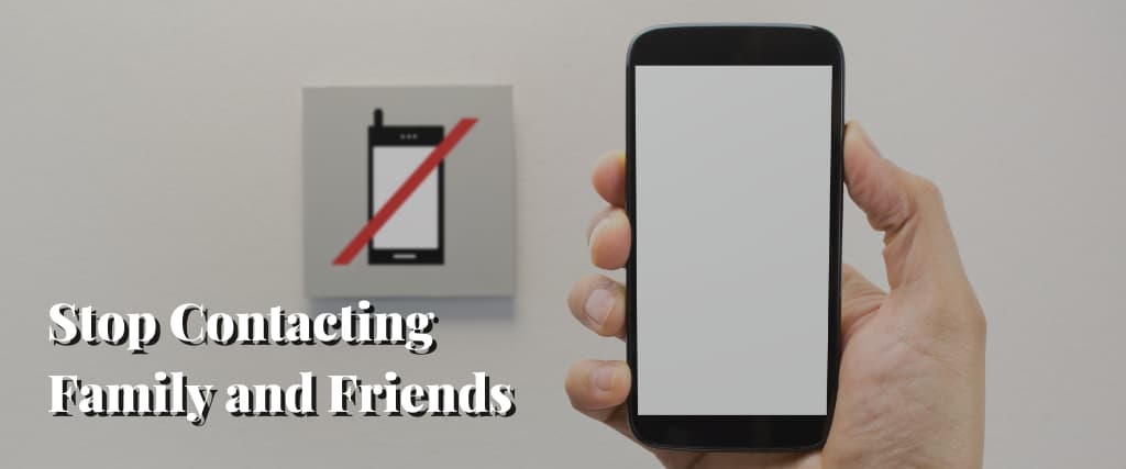 Stop Contacting Family and Friends
