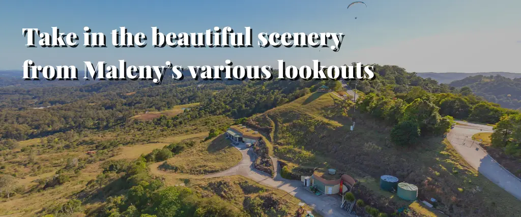 Take in the beautiful scenery from Maleny’s various lookouts