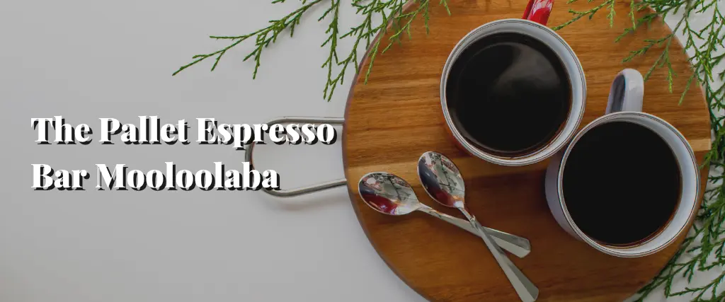The Pallet Espresso Bar Mooloolaba