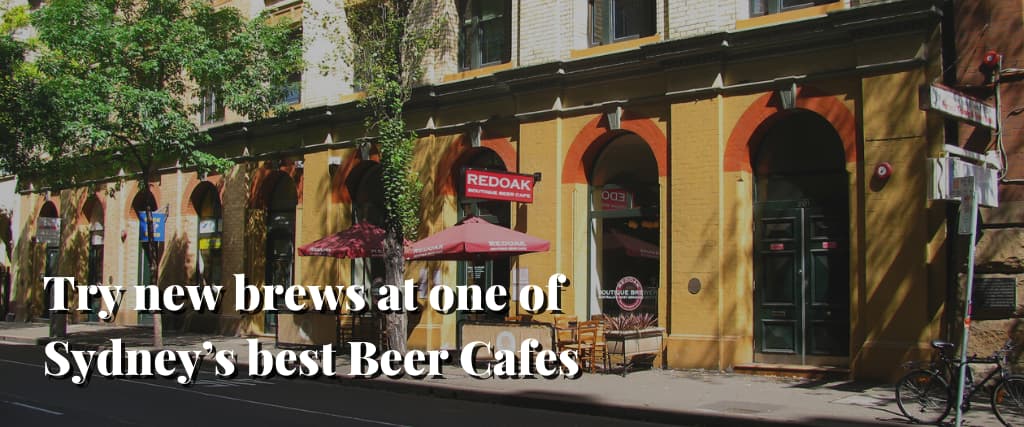 Try new brews at one of Sydney’s best Beer Cafes